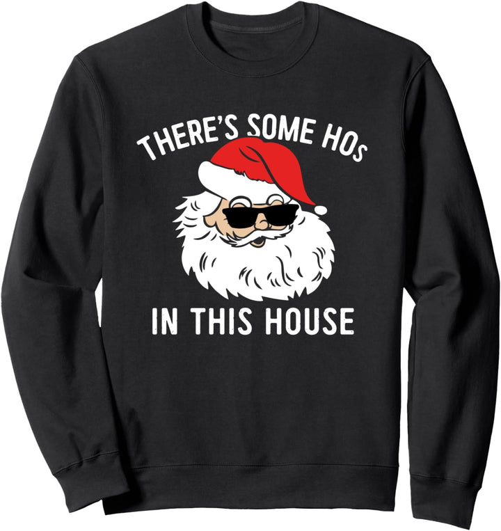 There's Some Hos in this House Santa Claus Funny Christmas Sweatshirt