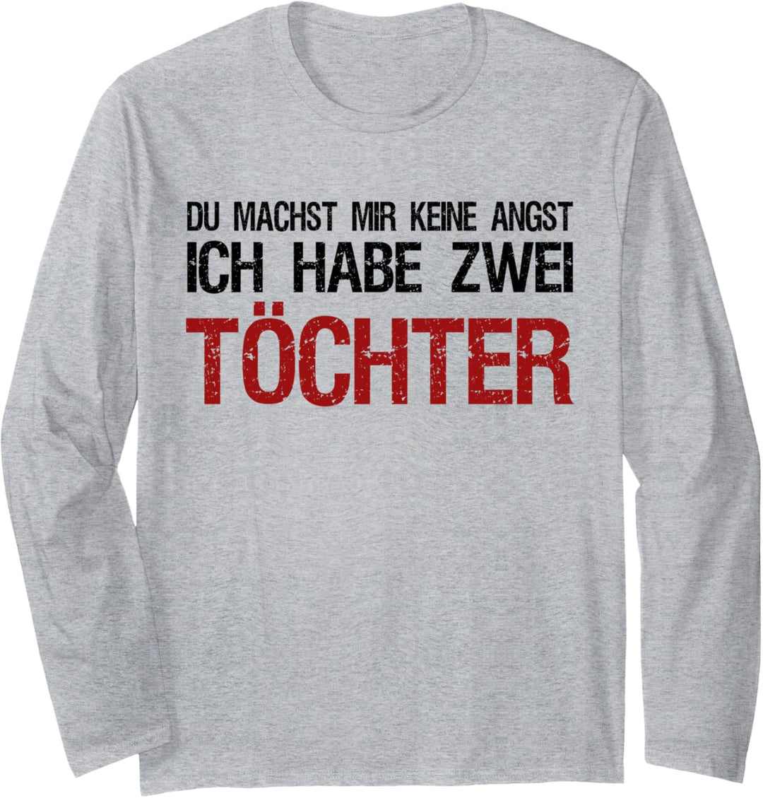 Du macht mir keine Angst ich habe zwei Töchter Langarmshirt