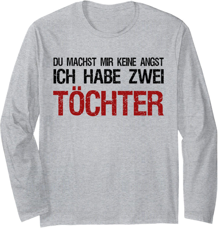 Du macht mir keine Angst ich habe zwei Töchter Langarmshirt