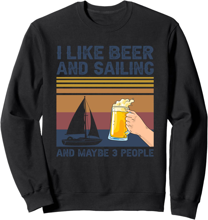 I Like Beer and Sailing and Maybe 3 People Gift Sweatshirt