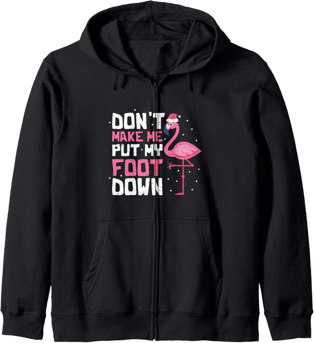 Weihnachten: Don't Make Me Put My Foot Down - Flamingo Kapuzenjacke