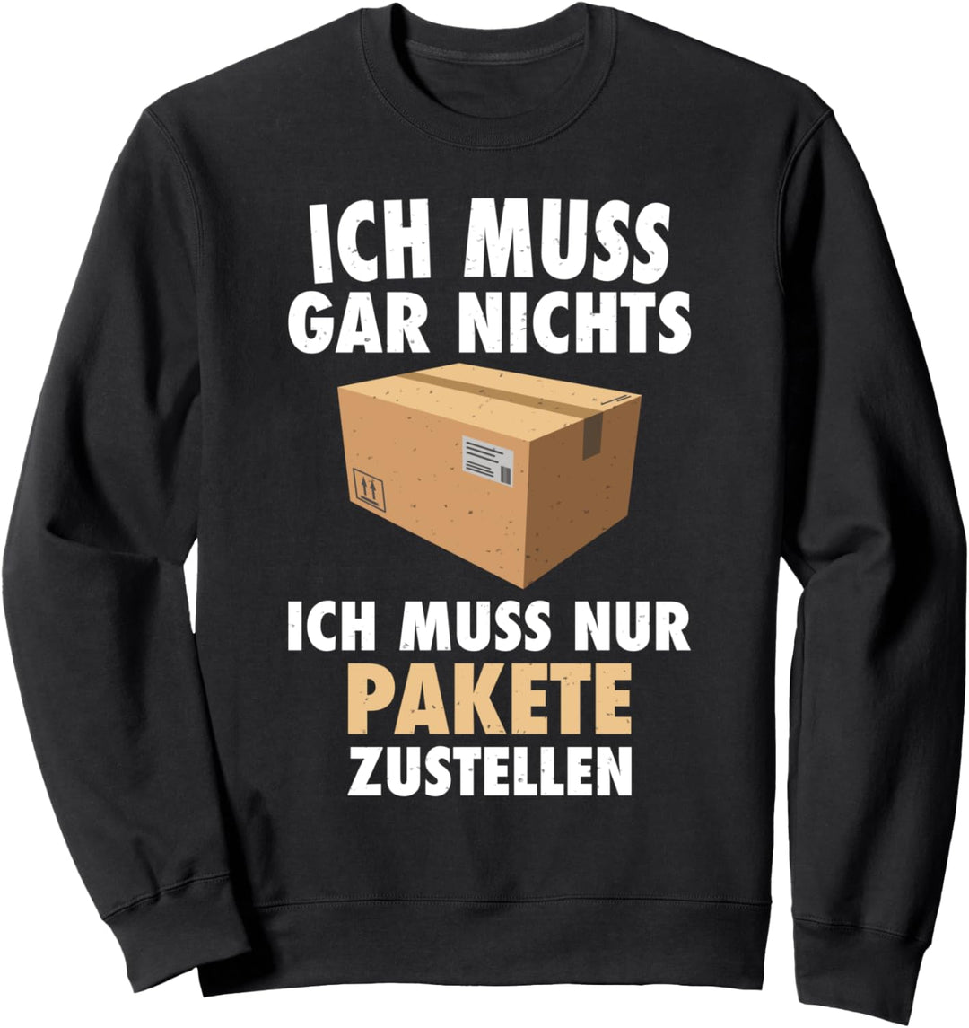 Ich muss nur Pakete zustellen - Paketzusteller und Postbote Sweatshirt