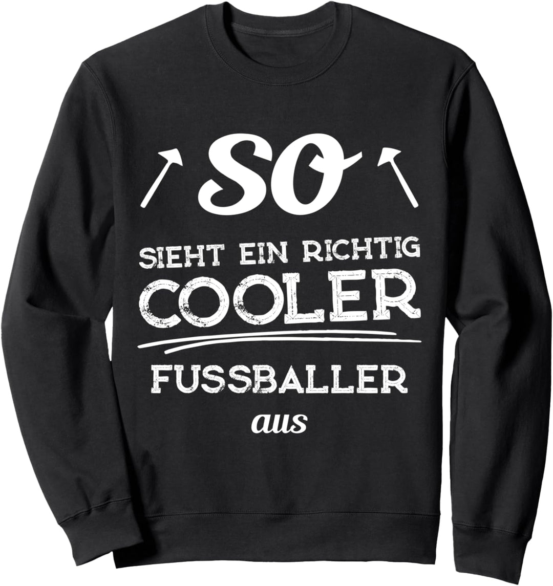 So sieht ein richtig cooler Fussballer aus - Fussball Geschenk Sweatshirt