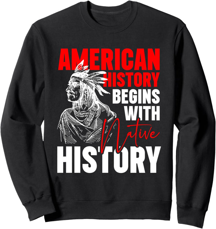 American History Begins With Native History Sweatshirt
