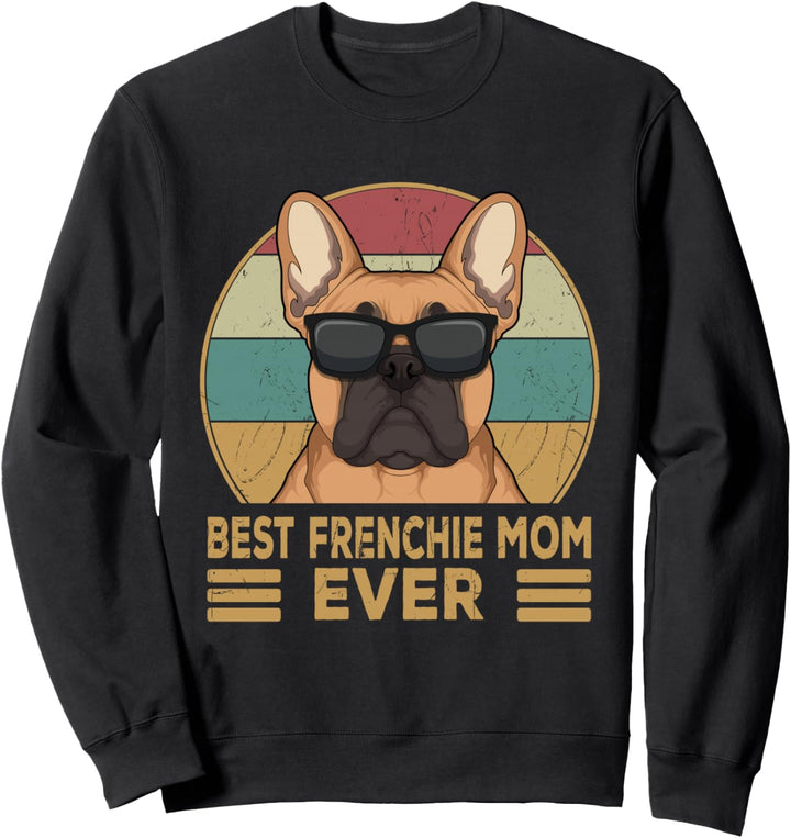 Französische Bulldogge Best Frenchie Mom Ever Mama Frauchen Sweatshirt