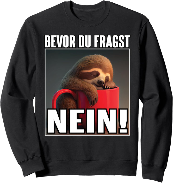 Faultier Spruch Lustig Geschenk I Bevor Du Fragst Nein Sweatshirt