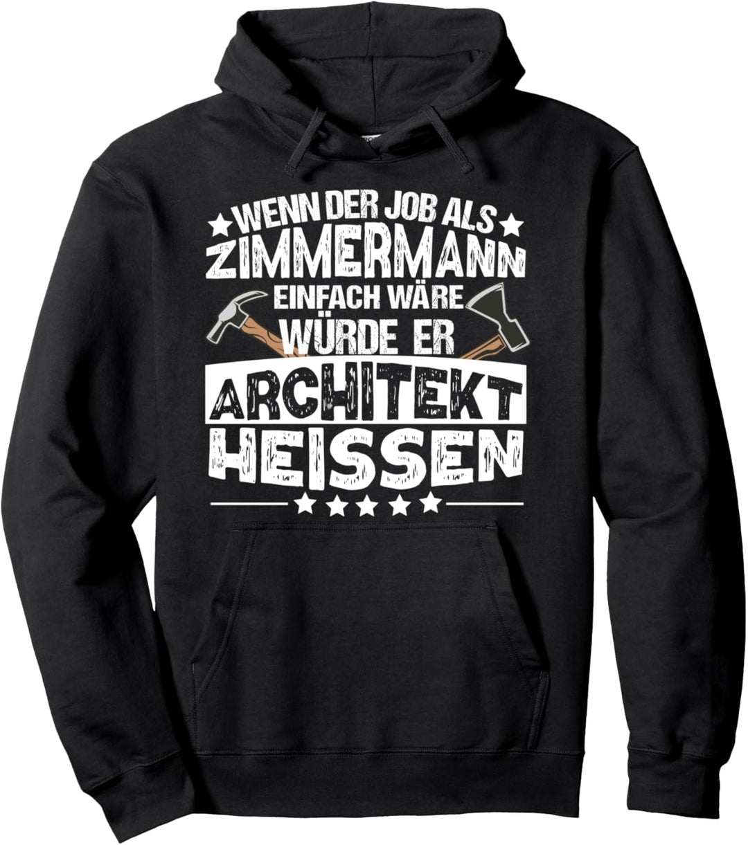 Zimmerer Wenn mein Job einfach wäre wäre ich Architekt Pullover Hoodie