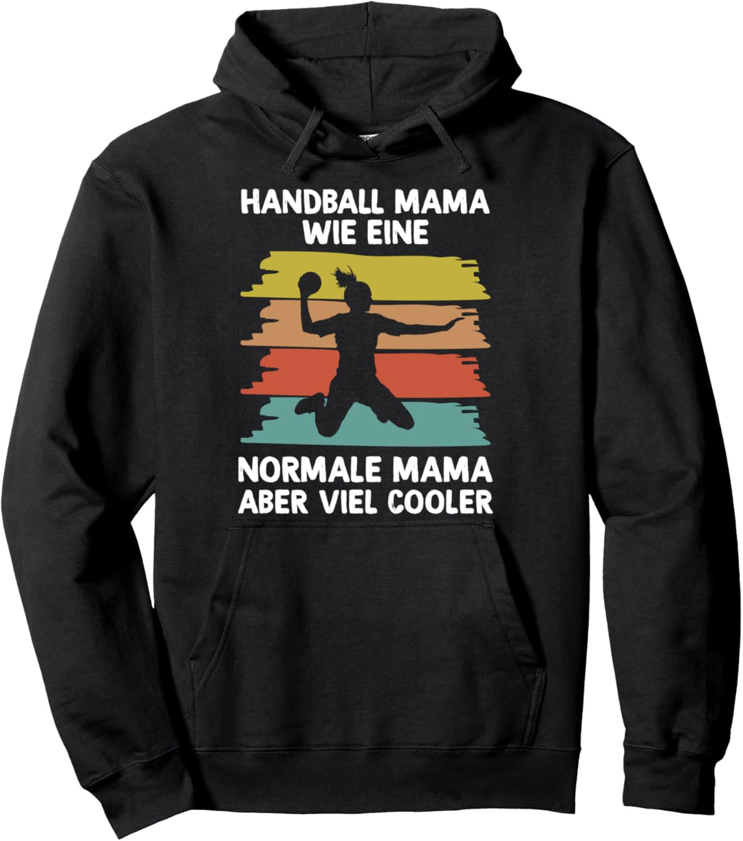 Handball Mama Wie Eine Normale Mama Nur Viel Cooler Spruch Pullover Hoodie