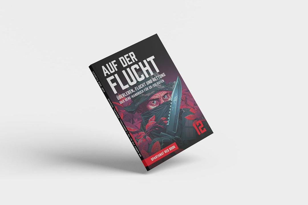 Auf der Flucht – Überleben, Flucht und Rettung. Das SERE-Handbuch Für US-Soldaten – SPARTANAT Red Bo