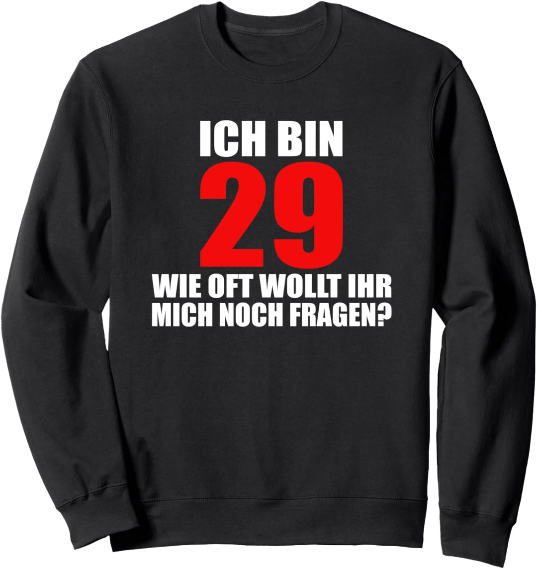 Ich bin 29 Immer lustiger Spruch zum 30. Geburtstag Sweatshirt