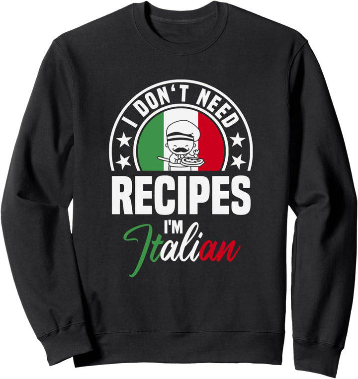 I Don't Need Recipes I'm Italian Italienische Flagge Italien Sweatshirt