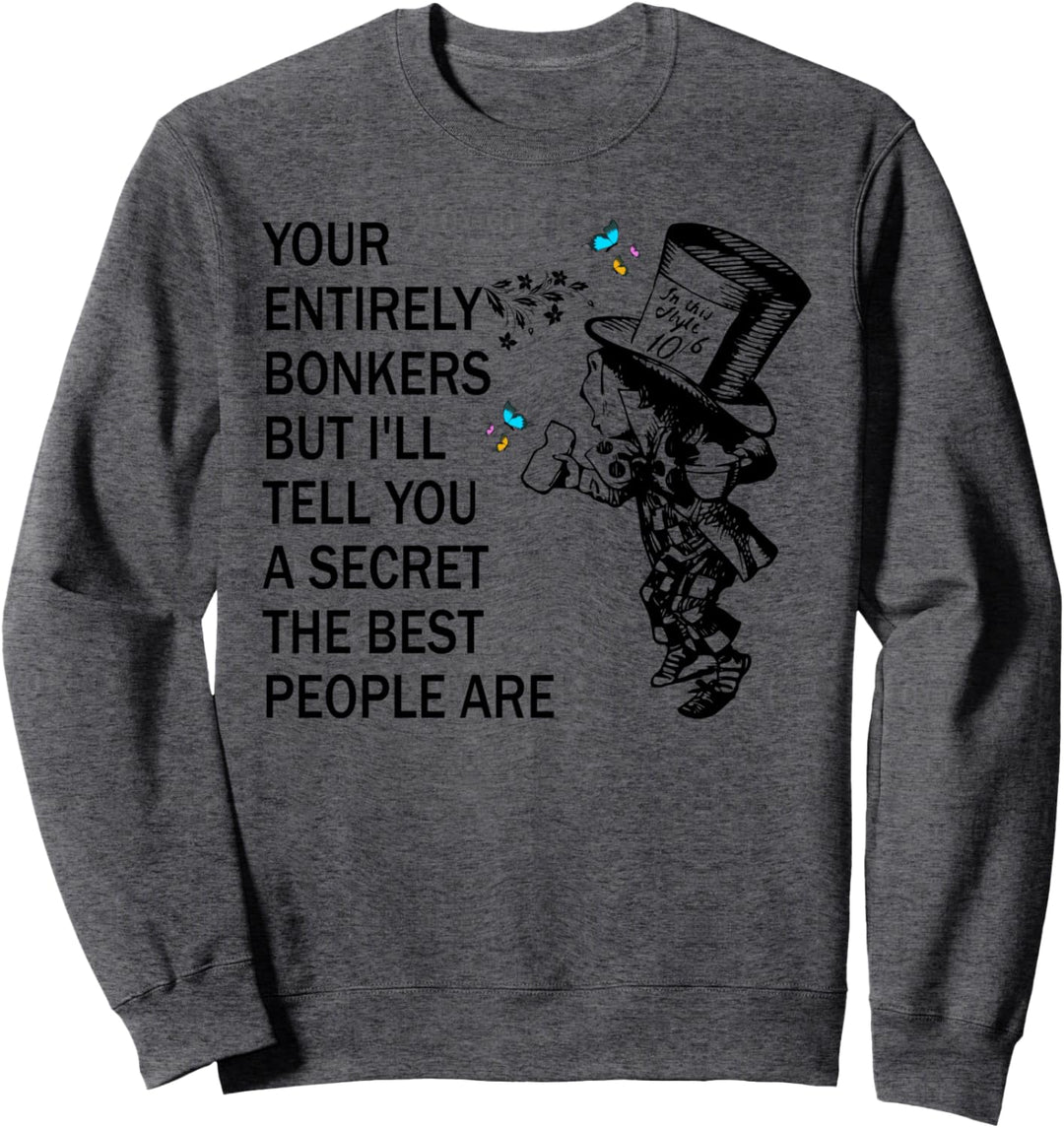 Alice in Wonderland-Men Women Kids Quote Bonkers Mad hatter Sweatshirt