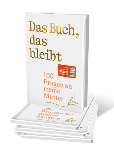 Das Buch, das bleibt: 100 Fragen an meine Mutter | Vom Autor des SPIEGEL-Bestsellers 25 letzte Somme