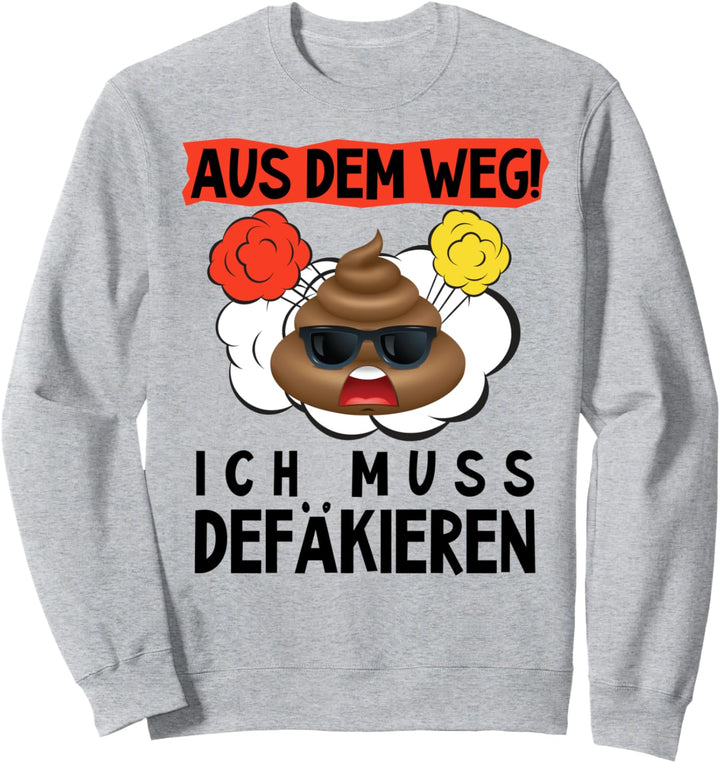 Witziger Spruch - Aus dem Weg - Ich muss defäkieren - Kacken Sweatshirt