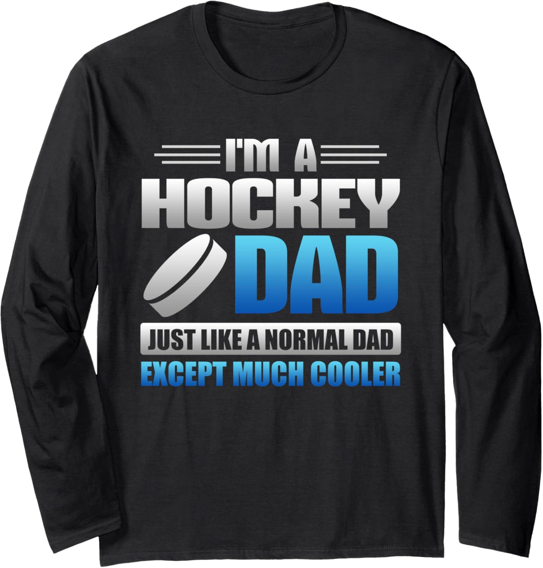 I'm A Hockey Dad Just Like A Normal Dad Except Much Cooler Langarmshirt