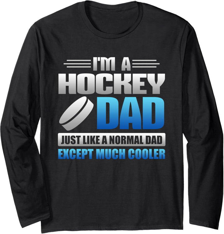 I'm A Hockey Dad Just Like A Normal Dad Except Much Cooler Langarmshirt