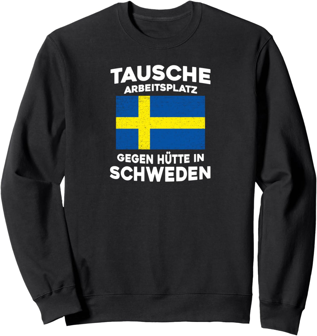 Tausche Arbeitsplatz gegen Hütte in Schweden Sweatshirt