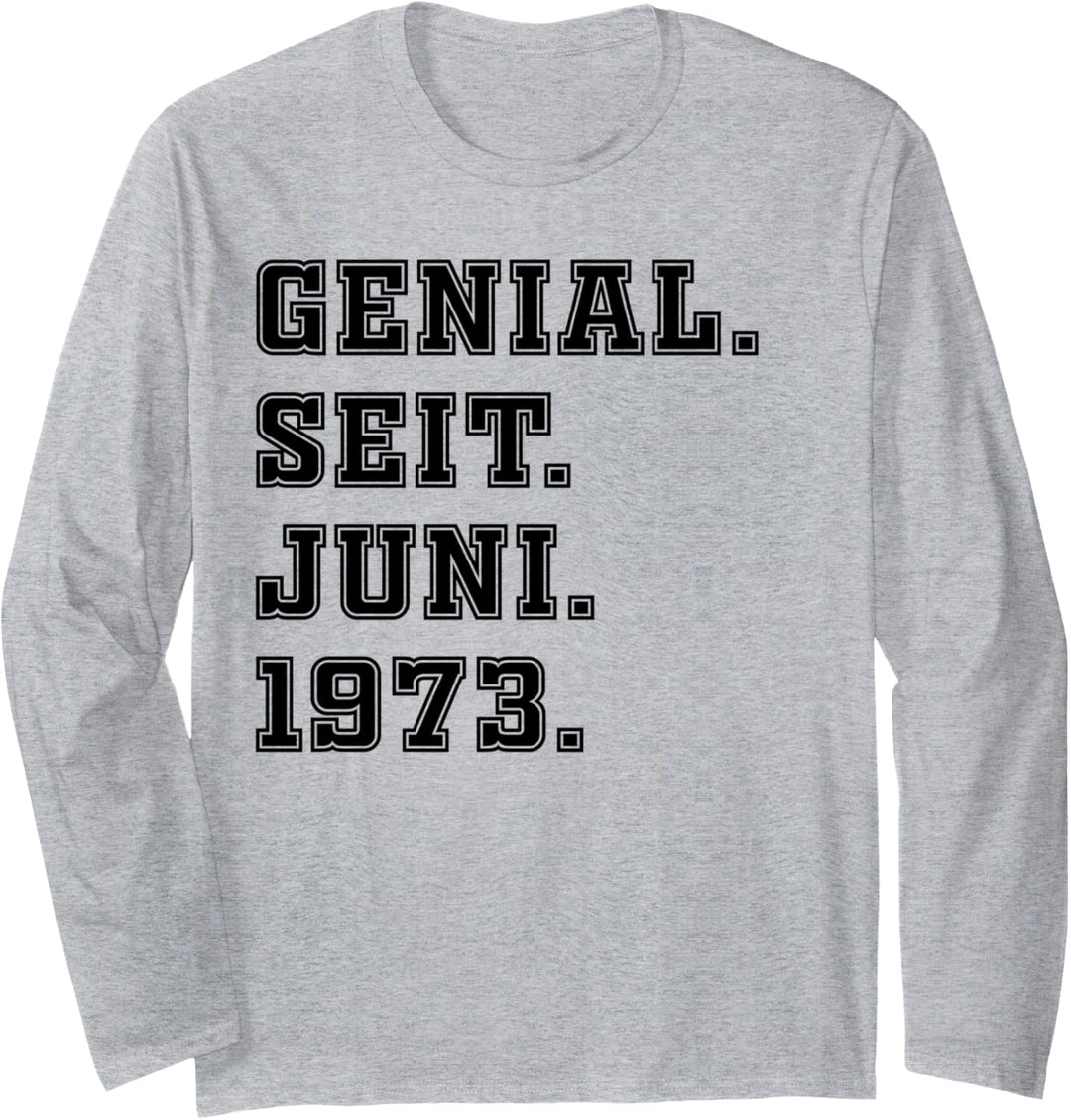 Genial seit Juni 1973 - Geburtstag Jahrgang Langarmshirt