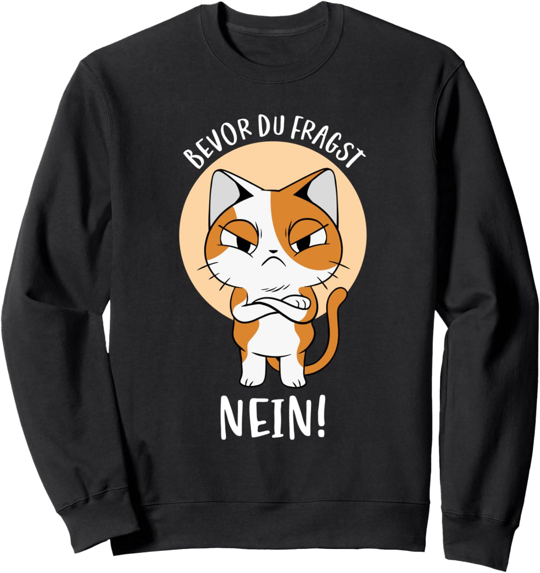 Bevor Du Fragst Nein - Lustige Sprüche Arbeit Fun Statement Sweatshirt