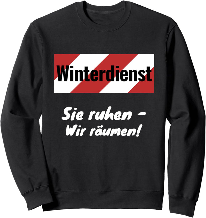 Winterdienst - Sie ruhen, wir räumen! Schnee Schneeball Eis Sweatshirt