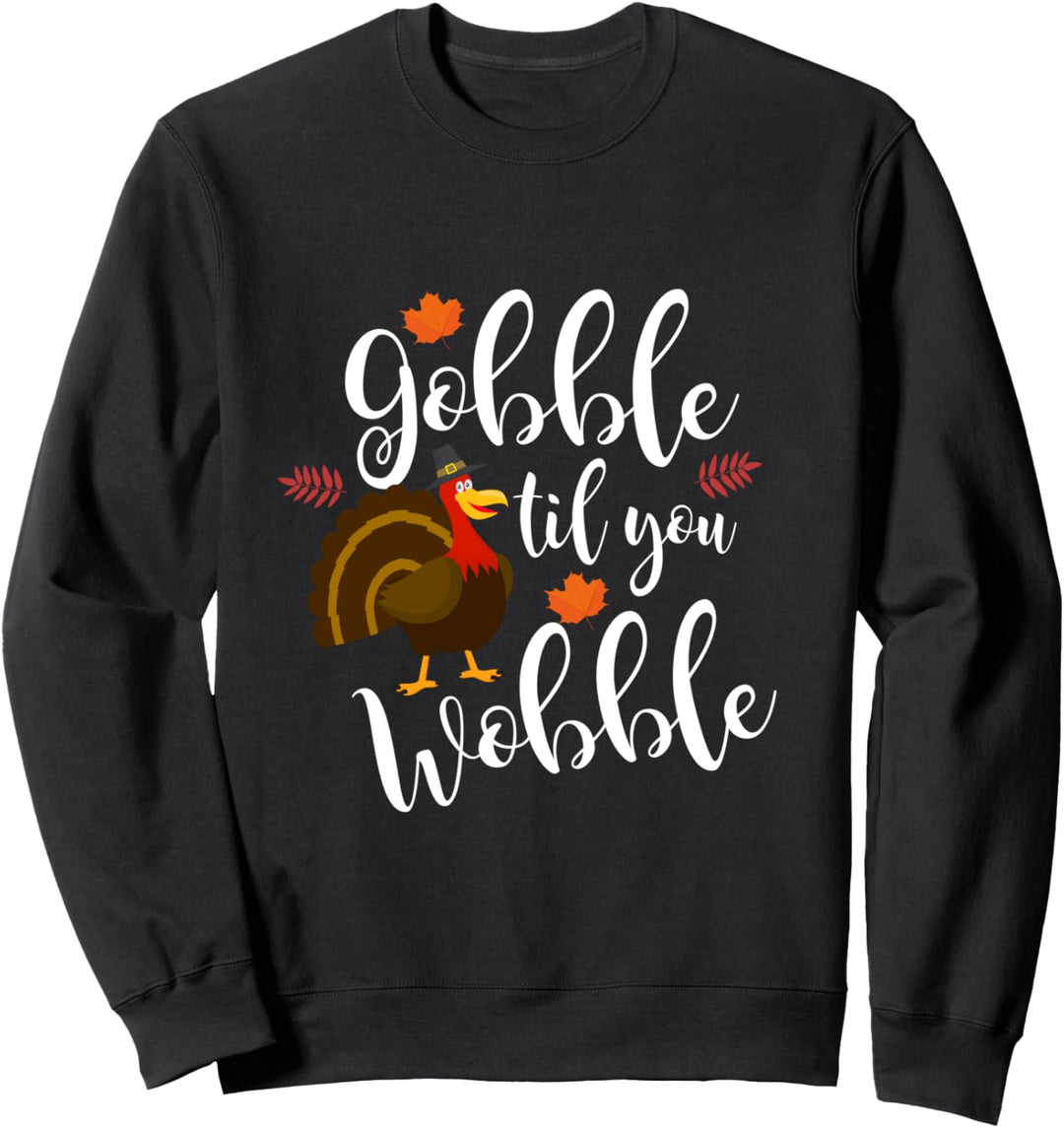 Cute & Funny Gobble Til You Wobble Thanksgiving Turkey Sweatshirt