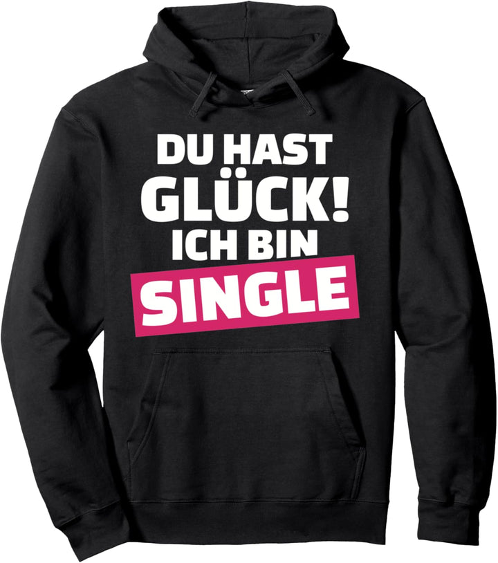 Du hast Glück, ich bin Single Pullover Hoodie