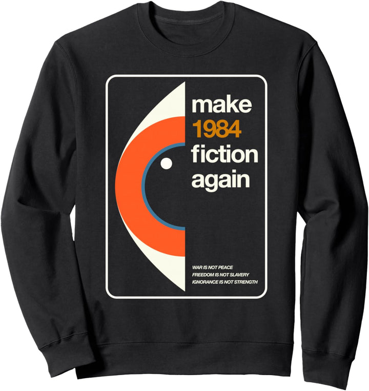 Make 1984 Fiction Again Freedom Freiheit Sweatshirt