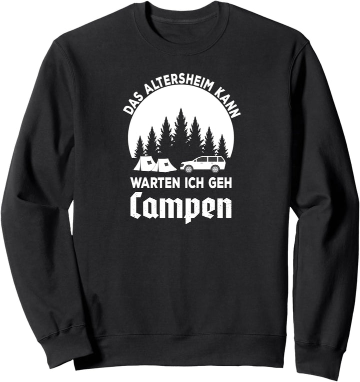 Das Altersheim kann warten ich geh campen geboren Sweatshirt