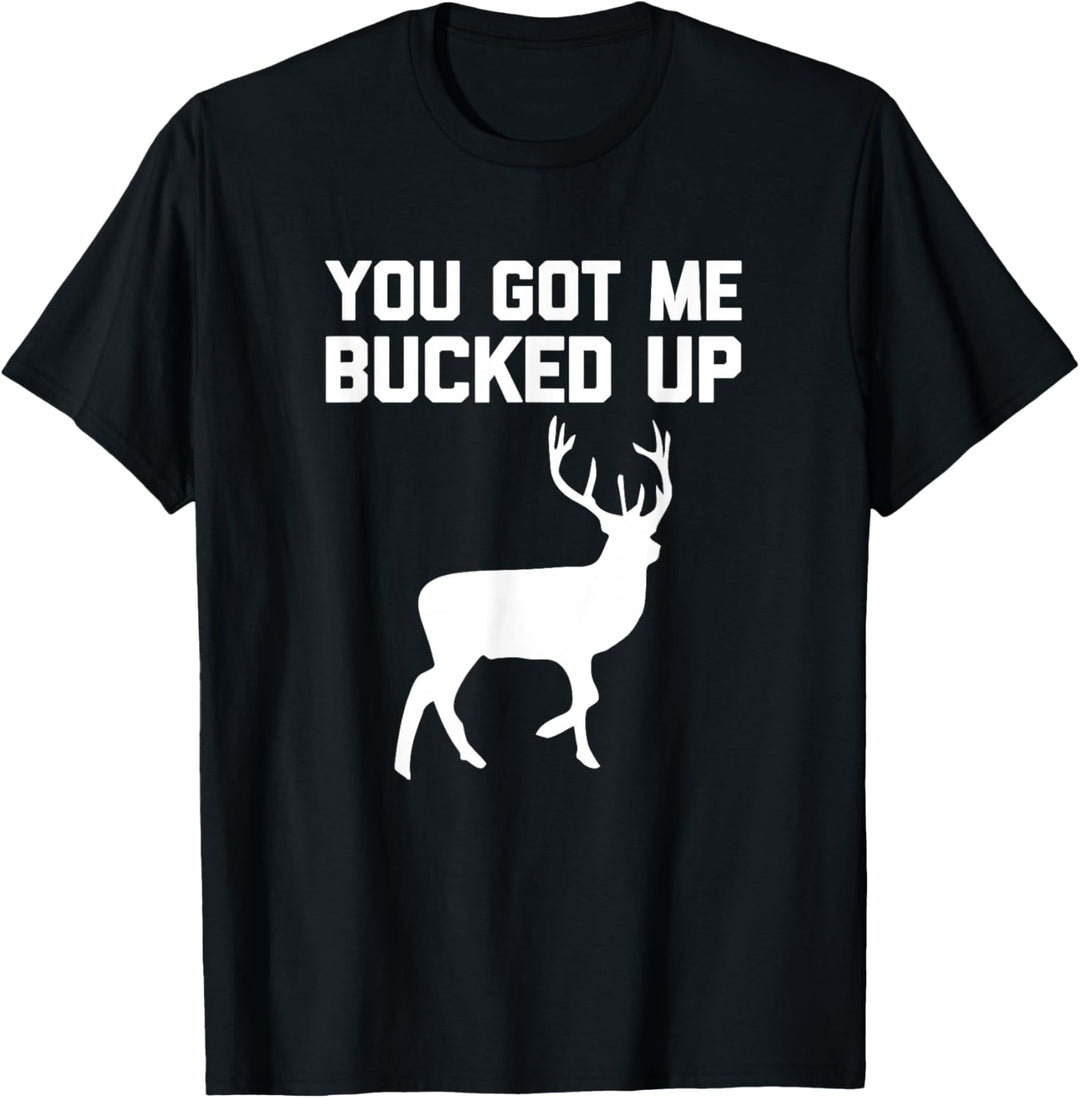 Lustiges T-Shirt mit Aufschrift „You Got Me Bucked Up“ T-Shirt