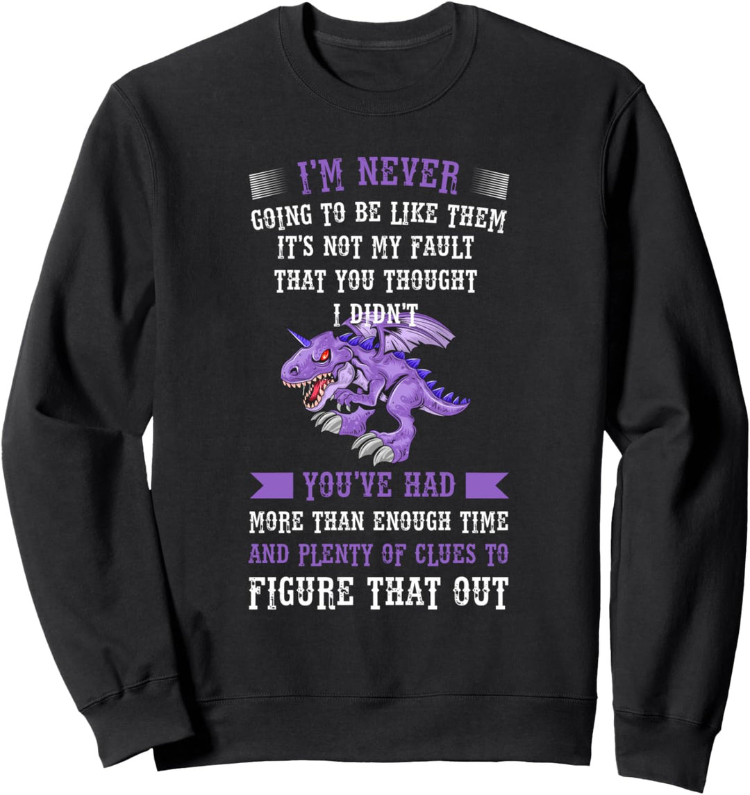 I'm never going be like them it's not fault drachen mythical Sweatshirt