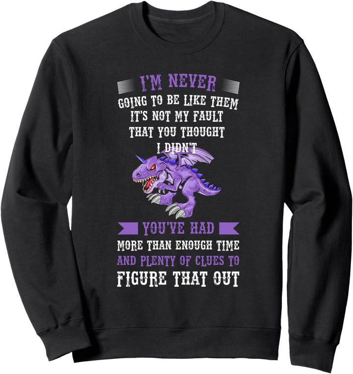 I'm never going be like them it's not fault drachen mythical Sweatshirt