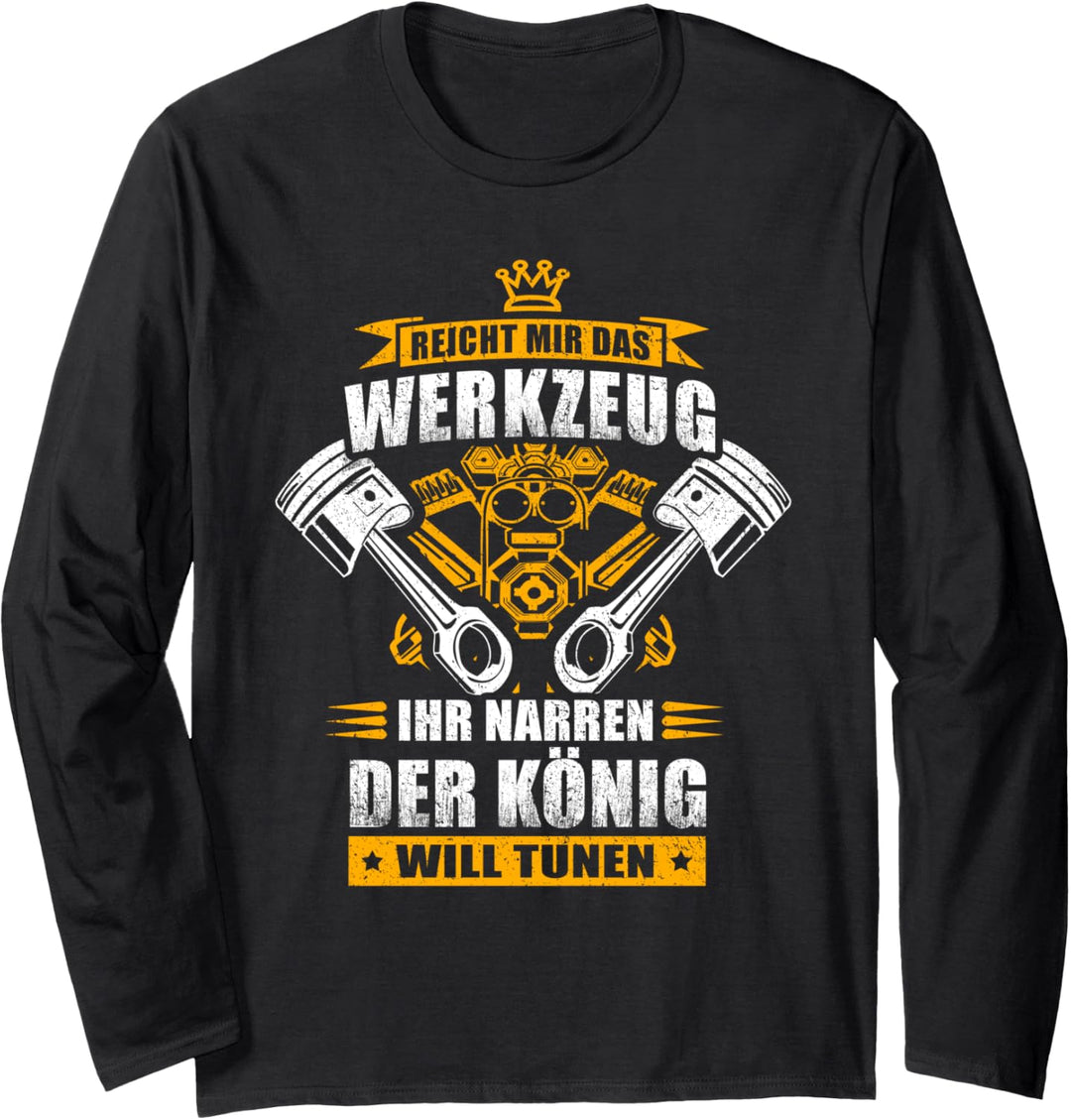 Reicht mir das Werkzeug ihr Narren - der König will tunen Langarmshirt