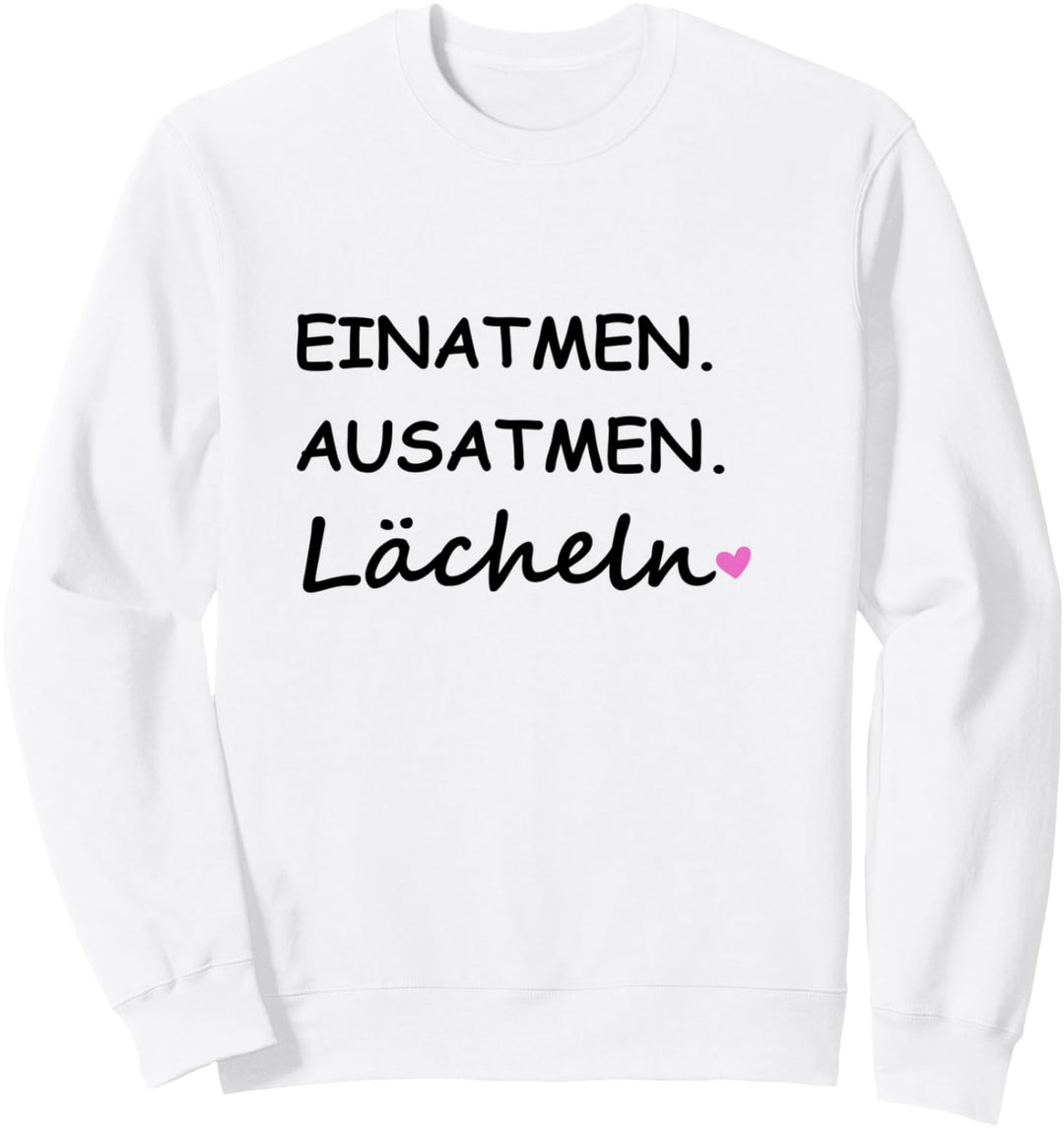 Einatmen Ausatmen Lächeln Sprüche Statement mit Spruch Sweatshirt