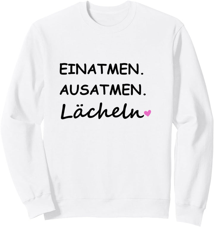 Einatmen Ausatmen Lächeln Sprüche Statement mit Spruch Sweatshirt