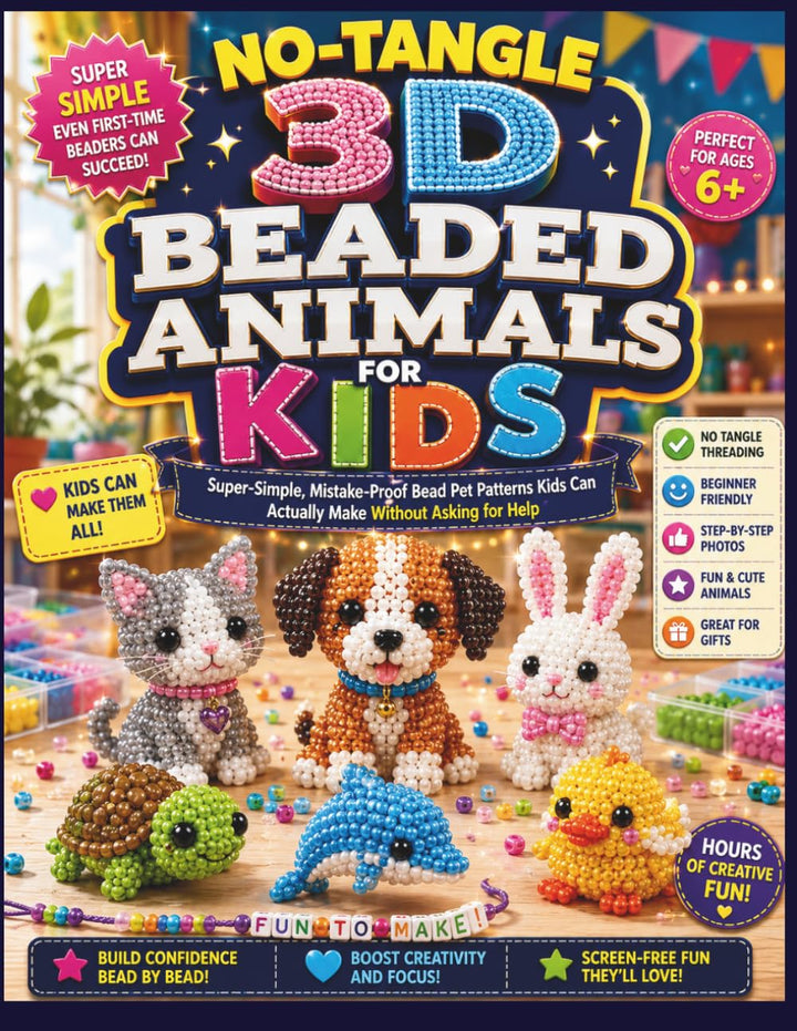 NO-TANGLE 3D BEADED ANIMALS FOR KIDS: Super-Simple, Mistake-Proof Bead Pet Patterns Kids Can Actuall