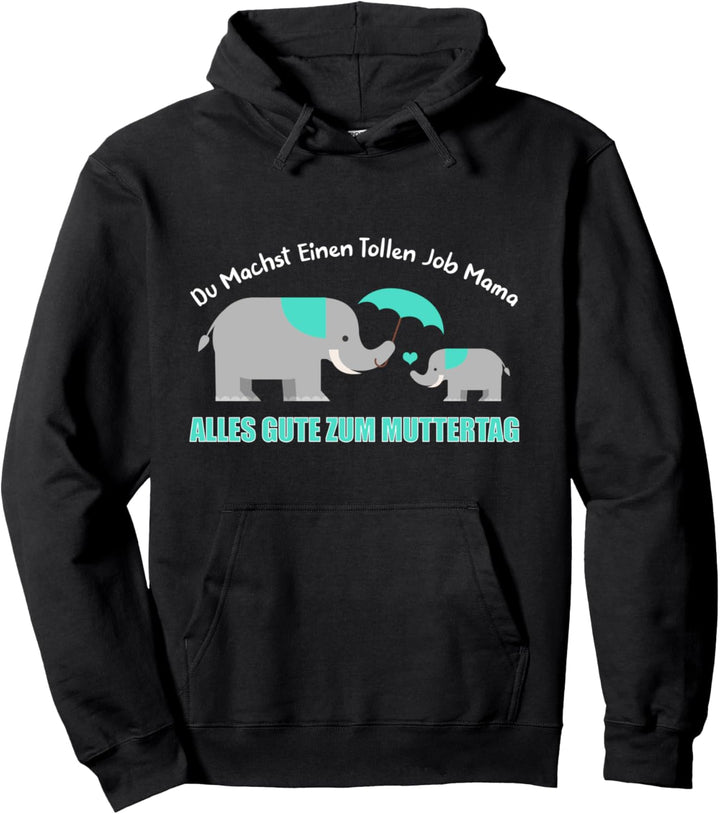 Du Machst Einen Tollen Job Mama Alles Gute Zum Muttertag Pullover Hoodie