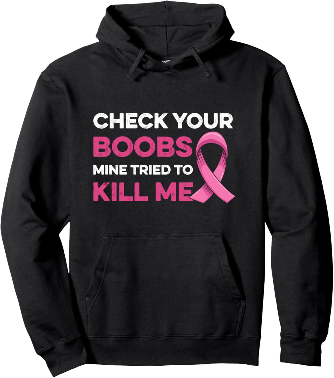 Check Your Boobs Mine Tried To Kill Me Breast Cancer Design Pullover Hoodie