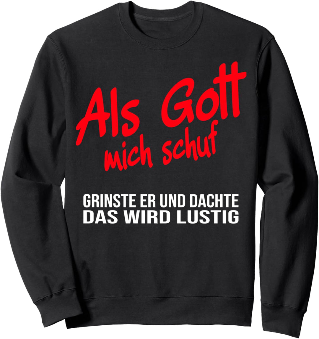 Als Gott mich schuf grinste er, witziges Spruch Sweatshirt