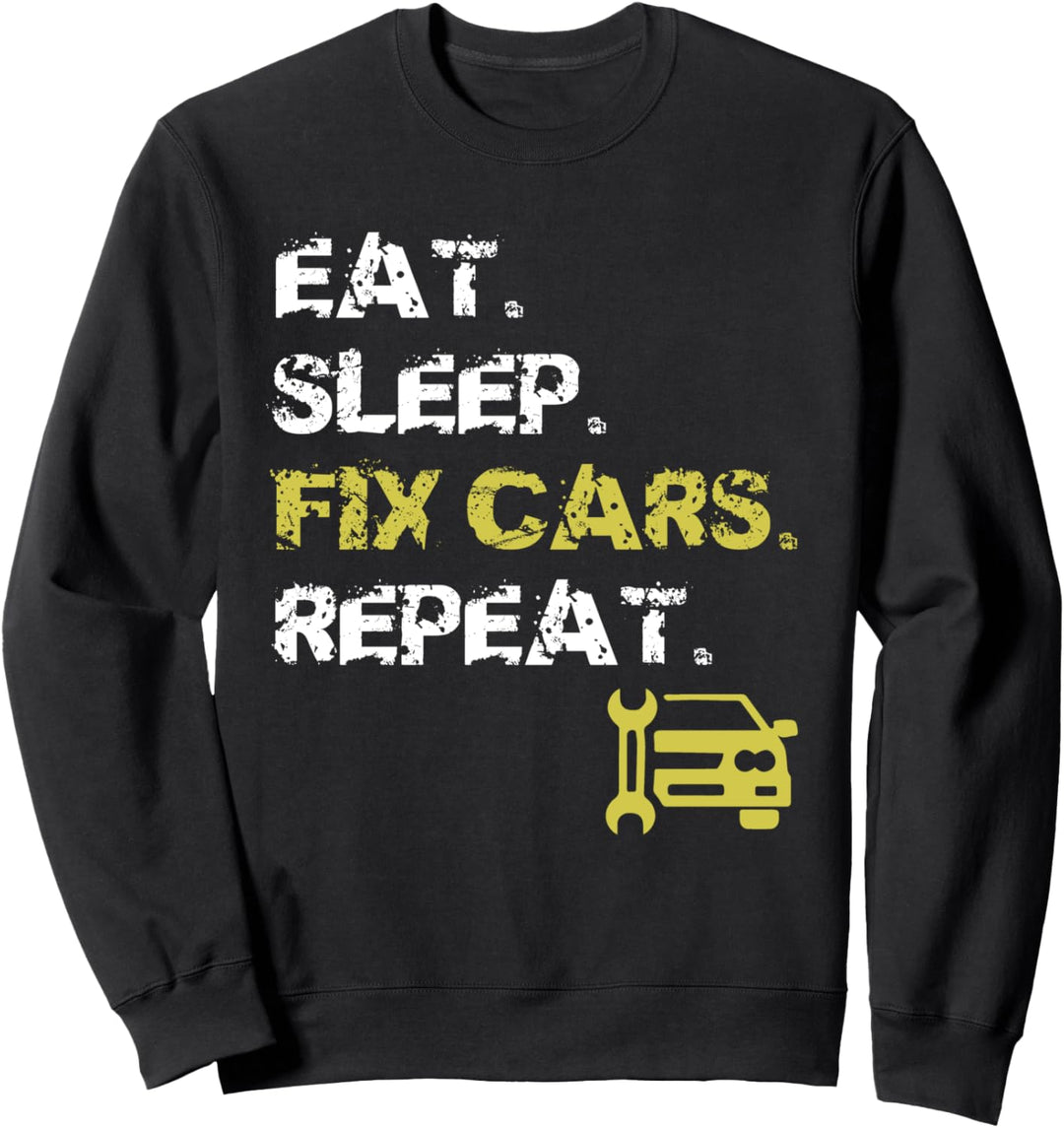 Eat Sleep Fix Cars Repeat - Auto Mechanic - Car Repairman Sweatshirt