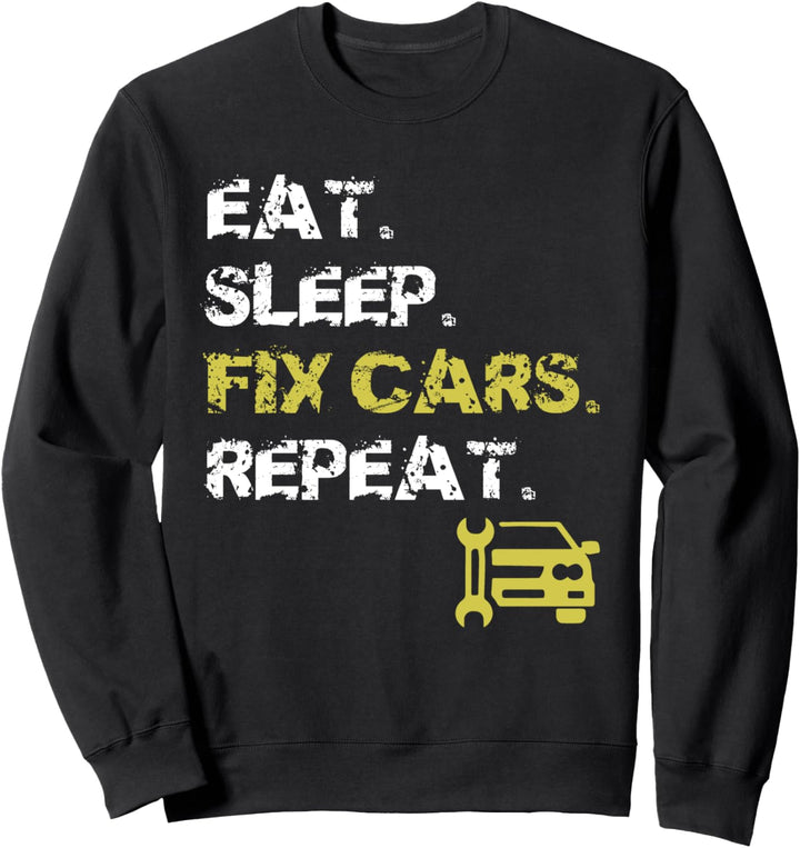 Eat Sleep Fix Cars Repeat - Auto Mechanic - Car Repairman Sweatshirt