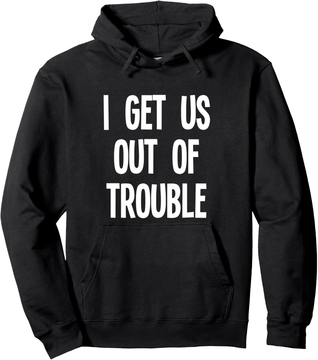 I Get Us Out Of Trouble Couple Matching BFF Best Friend Pullover Hoodie
