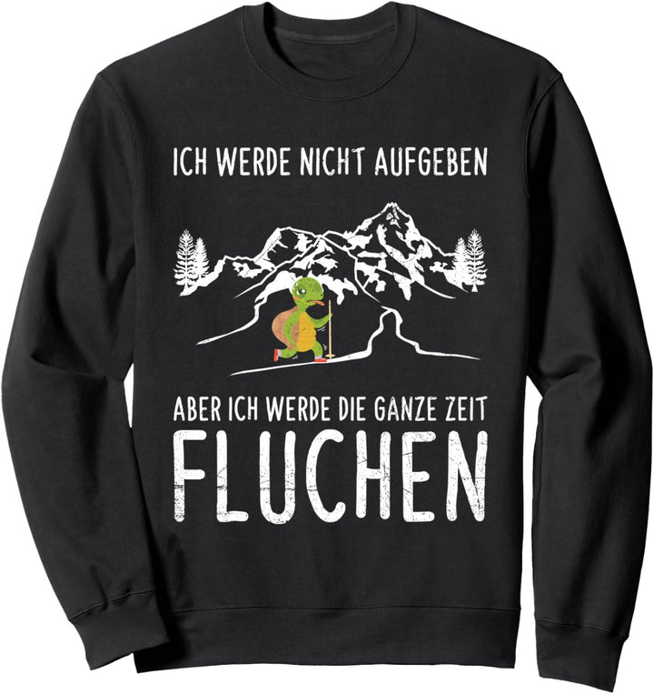 Ich Werde Nicht Aufgeben Aber Die Ganze Zeit Fluchen Wandern Sweatshirt