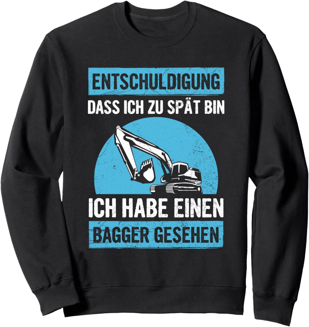 Entschuldigung Dass Ich Zu Spät Bin Bagger Gesehen Baustelle Sweatshirt