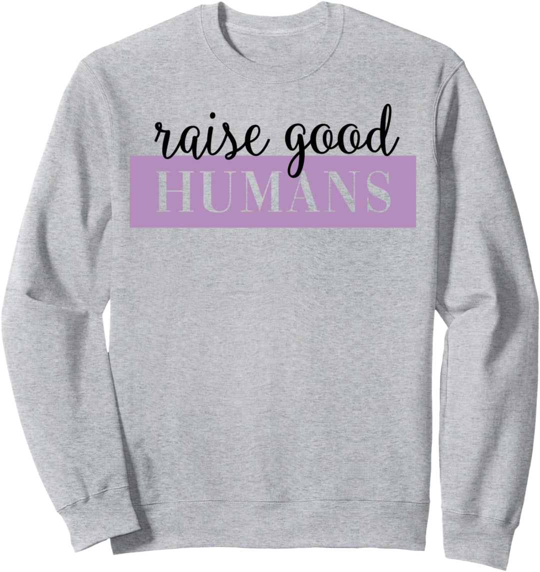 Raise Good Humans Typographic Sweatshirt
