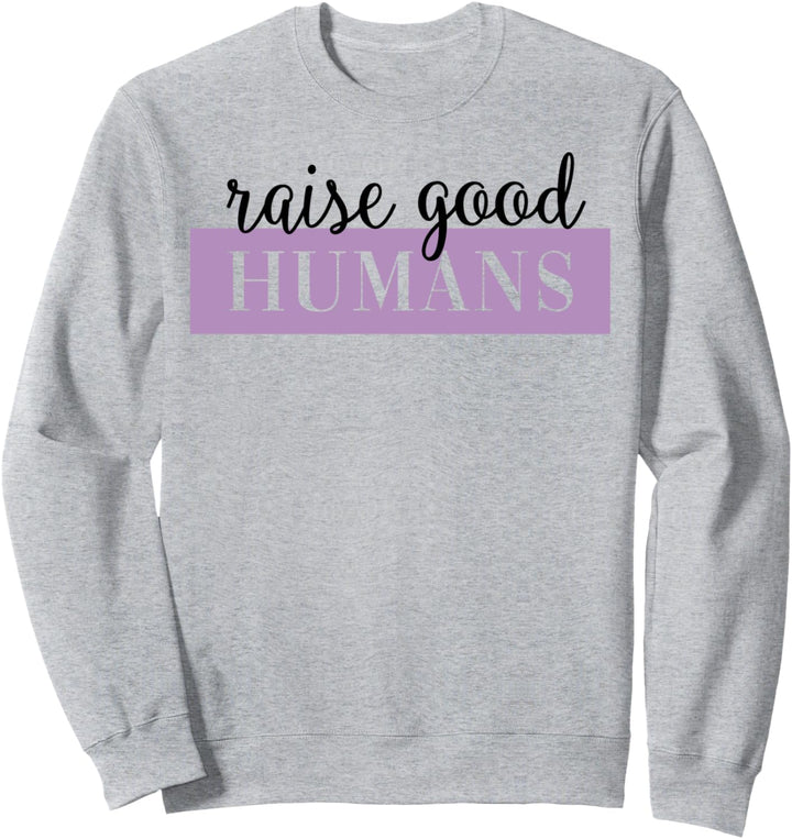Raise Good Humans Typographic Sweatshirt