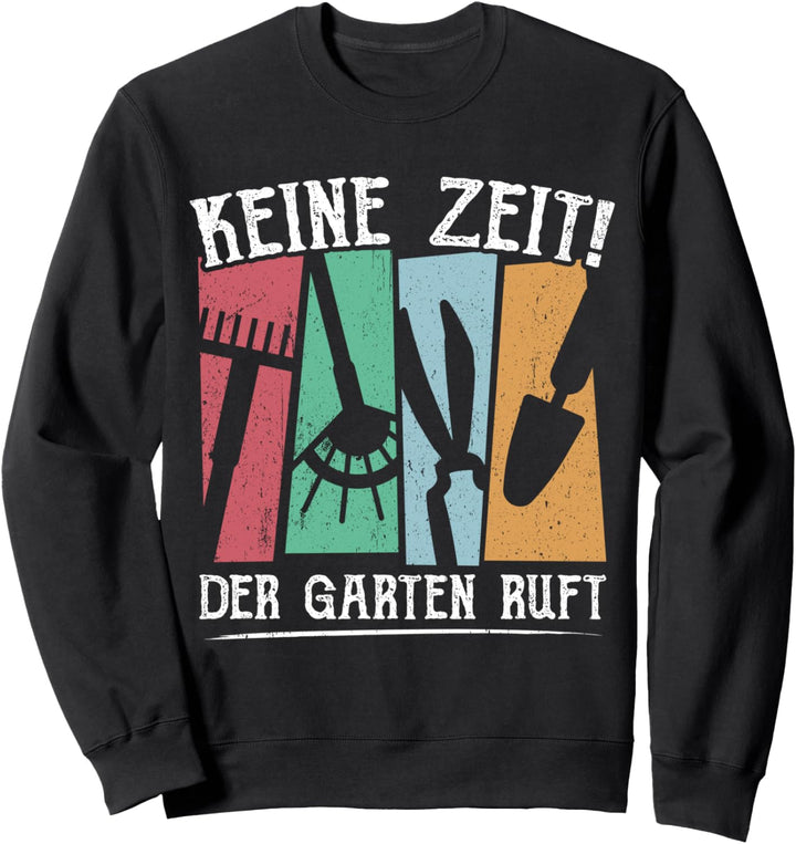 Keine Zeit der Garten ruft Gärtner Geschenkiee Sweatshirt