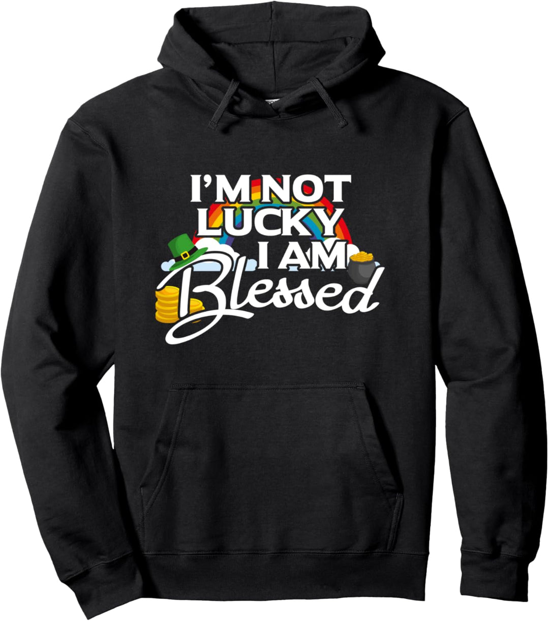 I'm Not Lucky I'm Blessed Saint Patrick Day Pullover Hoodie