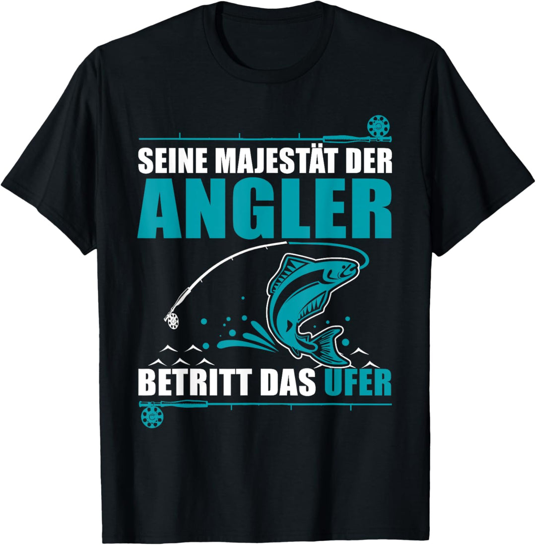 Seine Majestät der Angler betritt das Ufer Fischer lustig T-Shirt