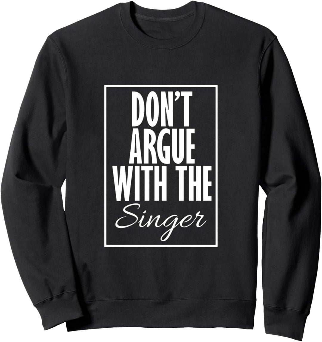 Streite nicht mit dem Sänger Sweatshirt