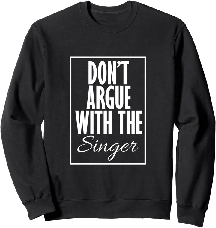 Streite nicht mit dem Sänger Sweatshirt